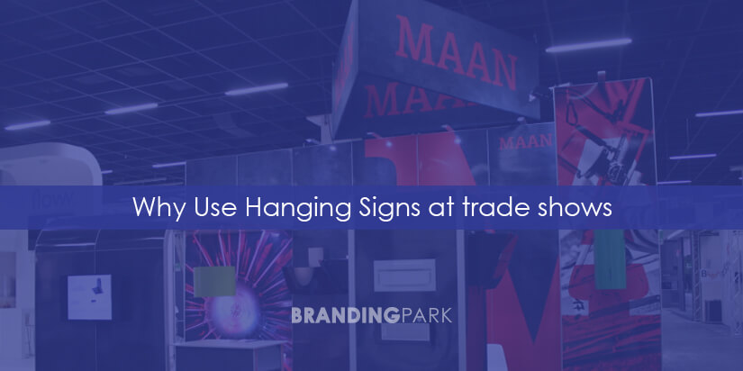 Why Use Hanging Signs at trade shows Why Use Hanging Signs at trade shows